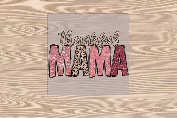 Ready to Press, Thankful Mama (glitter/sequin effect), heat transfer print, DTF Transfer Print