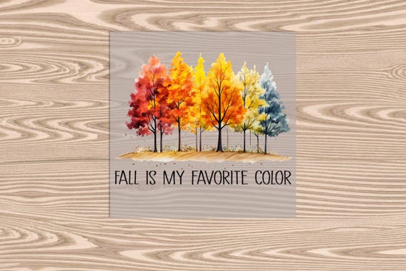 Fall is My Favorite Color, DTF Transfer Print: Ready to Press