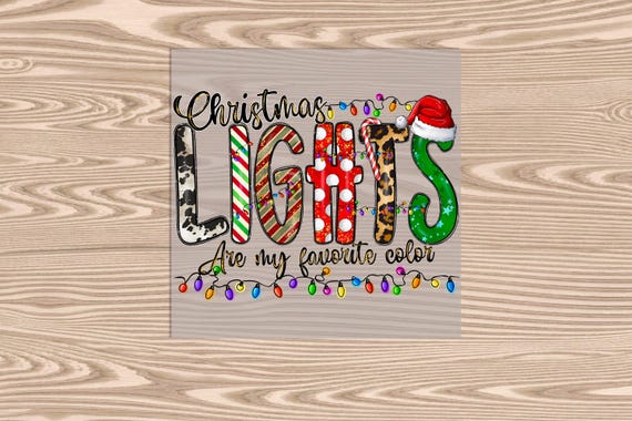 Ready to Press, Christmas Lights are my Favorite Color, heat transfer print, DTF Transfer Print