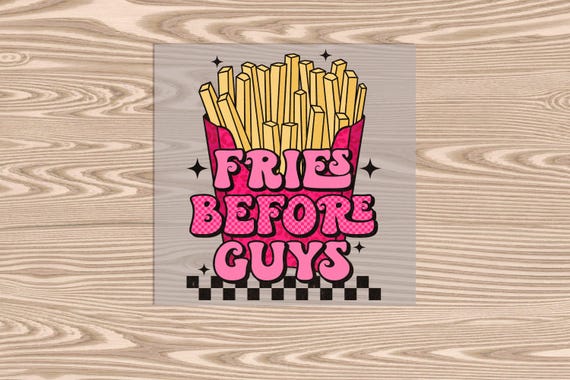 Ready to Press, Fries before Guys, DTF Transfer Print, heat transfer print