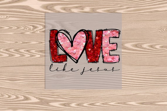Ready to Press, Love Like Jesus, DTF Transfer Print, heat transfer print (faux chunky glitter effect printed)