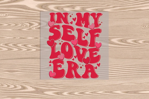 Ready to Press, In My Self Love Era, DTF Transfer Print, heat transfer print