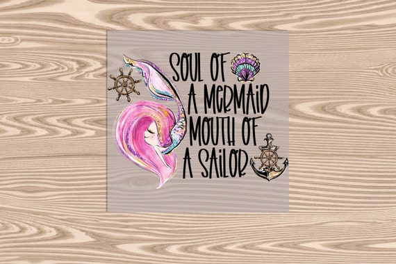 Ready to Press, Soul of a Mermaid Mouth of a Sailor, DTF Transfer Print