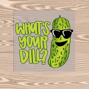 May include: A green pickle wearing sunglasses with the text "What's your dill?" in green letters.