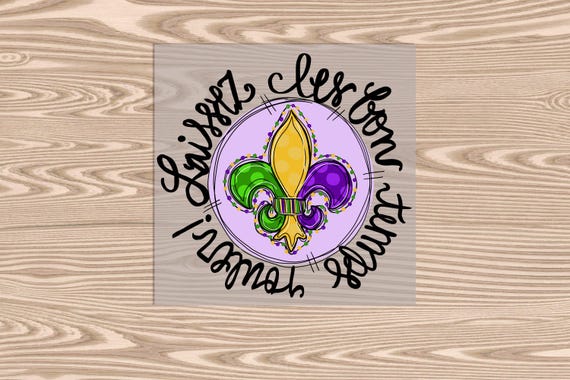 Ready to Press, Laissez Les Bon Temps Rouler, heat transfer print, DTF Transfer Print