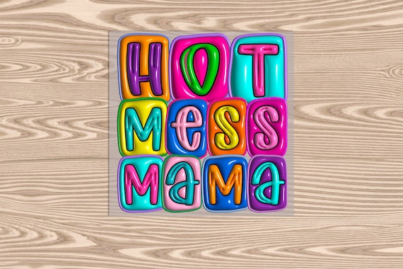 Ready to Press, Hot Mess Mama 3D Bubbles, heat transfer print, DTF Transfer Print