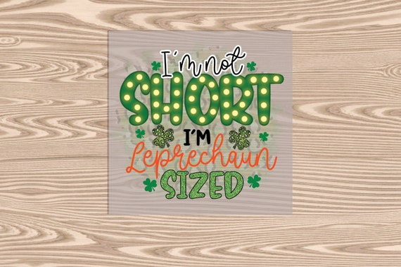 Ready to Press, Not Short Leprechaun Sized St. Patrick's Day, DTF Transfer Print