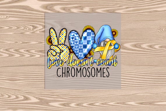 Ready to Press, Love Doesn't Count Chromosomes, Downs Syndrome Gnome, DTF Transfer Print