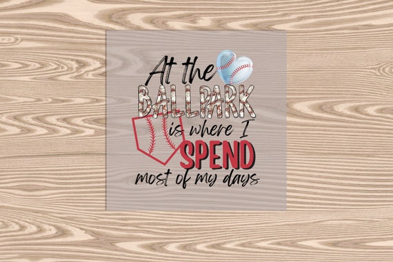 Ready to Press, Spend My Days at the Ballpark, heat transfer print, DTF Transfer Print