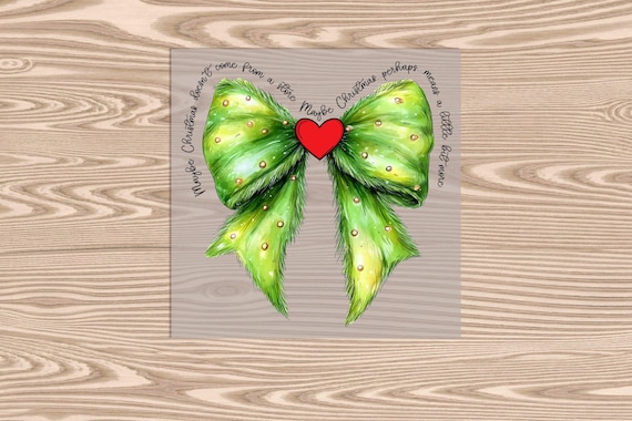 Ready to Press, Christmas Means a Little More Green Bow, Christmas, heat transfer print, DTF Transfer Print