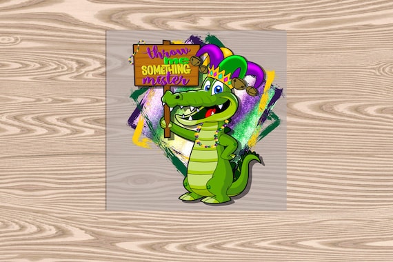 Ready to Press, Mardi Gras Throw Me Something Mister Alligator, heat transfer print, DTF Transfer Print