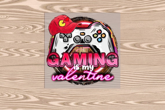Ready to Press, Gaming is My Valentine, DTF Transfer Print, heat transfer print