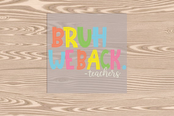 Ready to Press, Bruh We Back- Teachers, heat transfer print, DTF Transfer Print