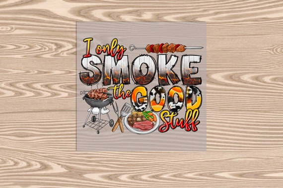 Ready to Press, Smoke the Good Stuff, DTF Transfer Print