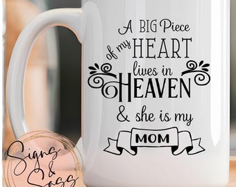 A big piece of my heart lives in Heaven and she is my Mom  - In loving memory, loss of loved one, 15 oz coffee mug