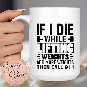 If I Die While Lifting Weights Add More Weights Then Call 911 - 15 oz coffee mug humor, funny