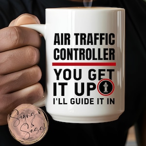 AIR TRAFFIC Controller - you get it up, I&#39;ll guide it in - funny ATC aviation themed  15oz ceramic coffee tea mug