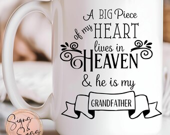 A big piece of my heart lives in Heaven and he is my Grandfather - In loving memory, loss of loved one, 15 oz coffee mug