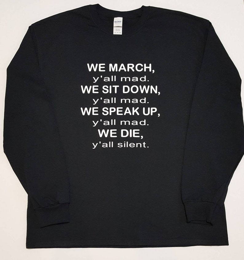 We March Sit Down Speak Up Die ~ We Die Shirt ~ Yall Mad Shirt ~ We March Shirt ~ We Sit Down Shirt ~ We Speak Up Shirt ~ Yall Silent Shirt