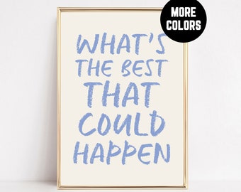 Whats Best That Could Happen Print Inspirational Wall Art Motivational Positive Typography Dorm Decor Framed Posters or Canvas or Digital