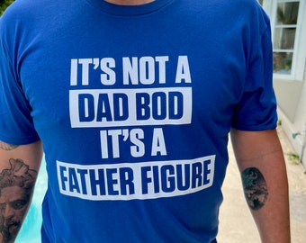 It's not a dad bod it's a father figure shirt