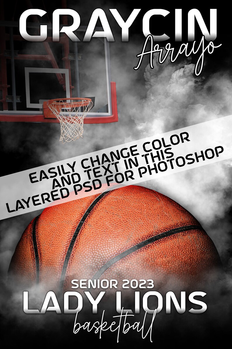 May include: A basketball graphic with a basketball hoop and smoke in the background. The text "GRAYCIN Arrayo" is at the top of the image. The text "EASILY CHANGE COLOR AND TEXT IN THIS LAYERED PSD FOR PHOTOSHOP" is in a white banner across the middle of the image. The text "SENIOR 2023 LADY LIONS basketball" is at the bottom of the image.