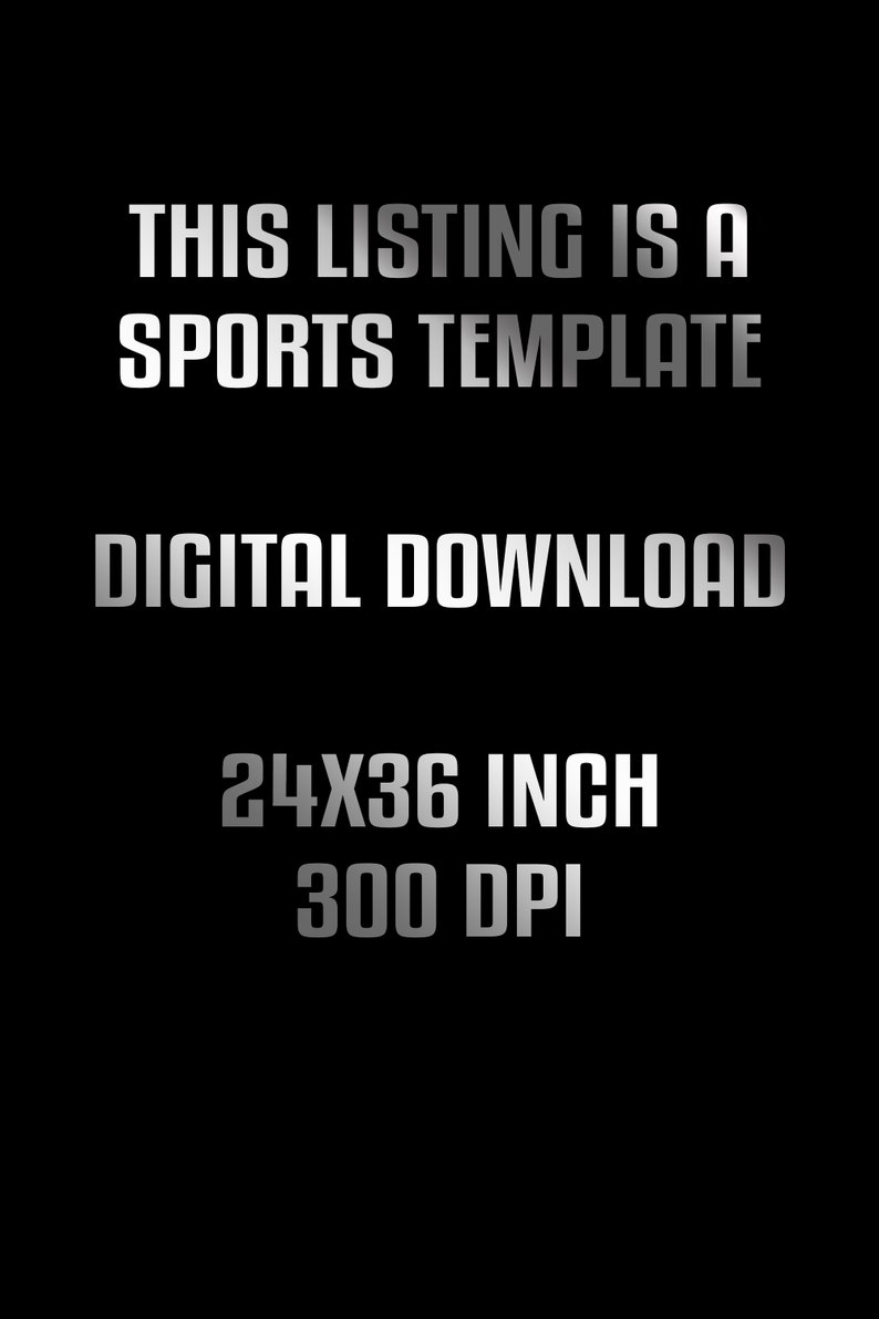 May include: Text on a black background that reads "This listing is a sports template. Digital download. 24x36 inch 300 DPI."