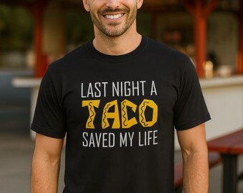 Camiseta divertida de tacos / Anoche un taco me salvó la vida / Camiseta con gráficos de comida / Camiseta del martes de tacos / Camiseta del Cinco de Mayo / Camiseta unisex de regalo