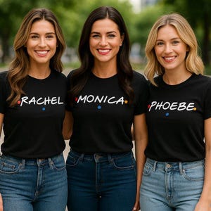 FRIENDS Inspired Name Shirt – Rachel, Monica, Phoebe | Custom Girls Trip Tee | Matching Best Friend Shirts