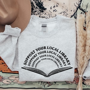 Support Your Local Library Sweatshirt: Bookish Librarian Gift