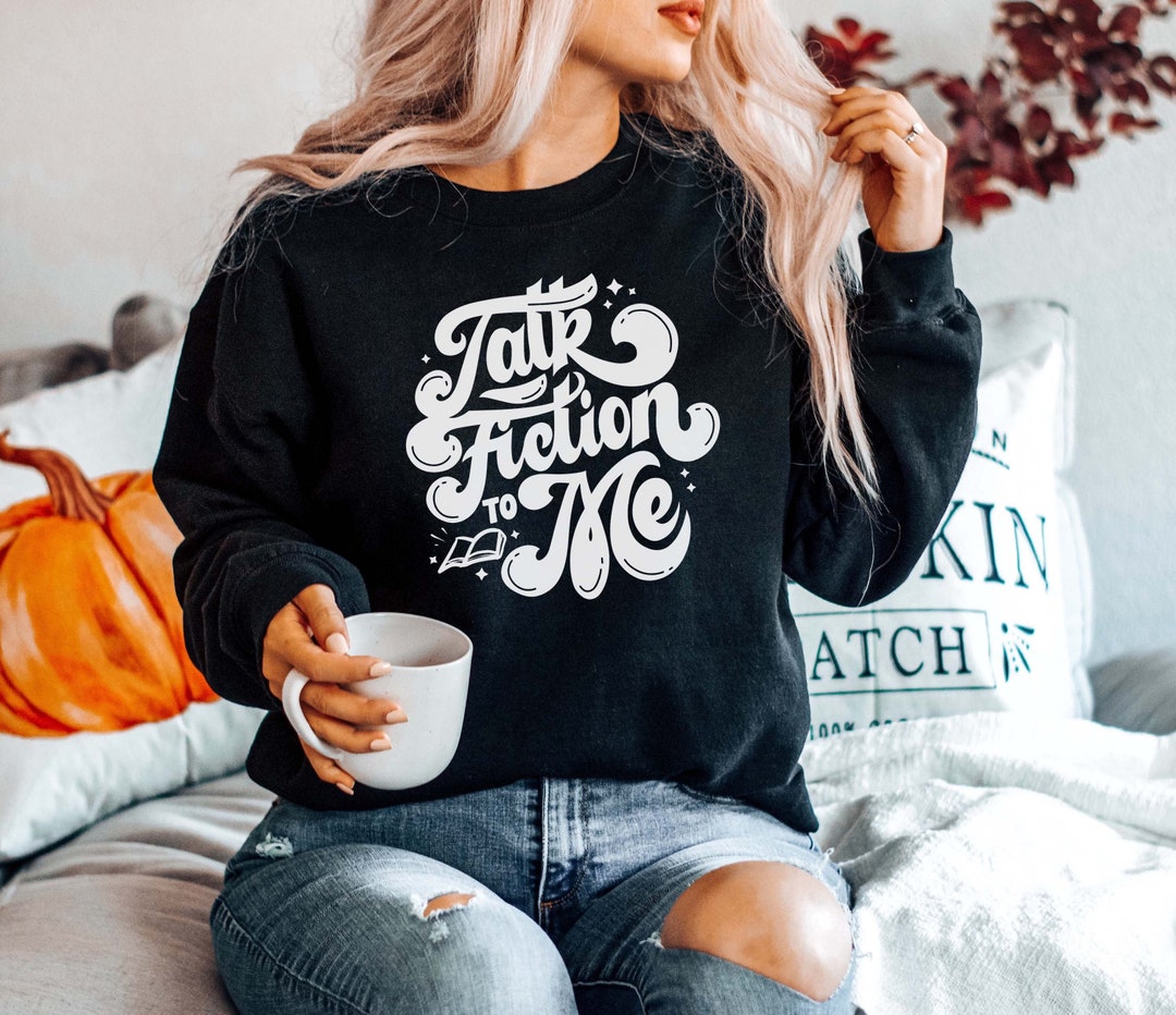 Talk Fiction to Me. Bookish. Sweatshirt. Gift for Readers. - Etsy