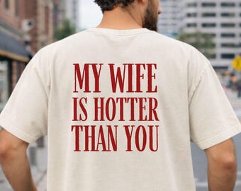 Funny Shirt for Husband My Wife Is Hotter Than You Shirt Comfort Colors Shirt Husband Gift Idea Marriage Shirt Valentine’s Day Gift for Him