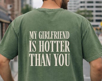 My Girlfriend Is Hotter Than You Comfort Colors Shirt Relationship Shirt Gift for Him Valentines Day Couples Gift Idea Shirt for Boyfriend