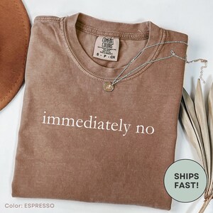 Immediately No Shirt, Funny Humor Shirt, Adult Humor Shirt, Sarcastic Shirt, Funny Statement Shirt, Sarcasm Shirt for Women, Gift For Bestie
