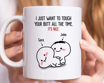 I Just Want To Touch Your Butt All The Time Mug, Funny Coffee Mug, Personalized, Gift For Her, Birthday, Valentines Day Gifts