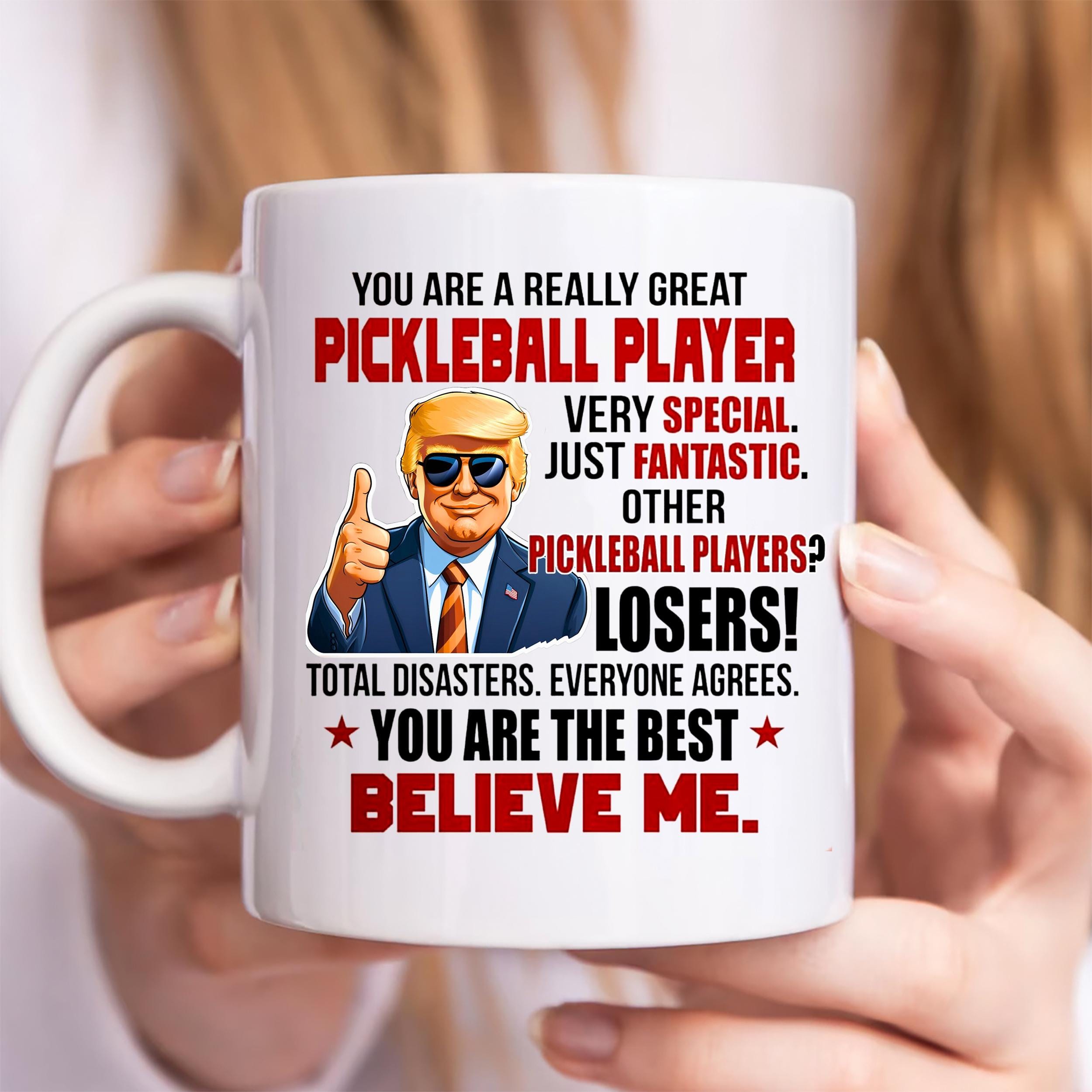 Trump Pickleball Player Mug, You Are A Really Great Pickleball Player Mug - Funny Gifts for Pickleball Lovers, Funny Pickle Ball Sport Cup