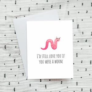 Ich würde dich immer noch lieben, wenn du ein Wurm wäre Lustige niedliche Jubiläumskarte für Sie oder Ihn, Valentinstagskarte, Mann / Frau, Freund / Freundin
