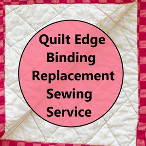 May include: A quilted square with a white center and a pink and red checkered border. A pink circle in the center contains the text "Quilt Edge Binding Replacement Sewing Service" in black.