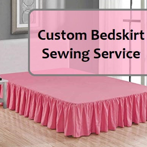 Custom Bedskirt Sewing Service ~ Some Materials Provided ~ Shipping Not Included