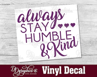 Always Stay Humble and Kind Vinyl Decal, Humble and Kind Sticker, Car Window Decal, Quote Decal, Tumbler, Hearts, Gift, Friends, Laptop