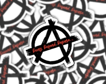 Deny Defend Depose - Anarchy Sticker - Protest - Die Cut Sticker - Punk Sticker - Political - Bottle Sticker - Laptop Sticker - Weatherproof
