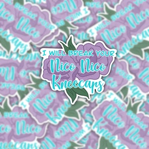 May include: A sticker with a purple flower design and the text "I will break your Nico Nico kneecaps".