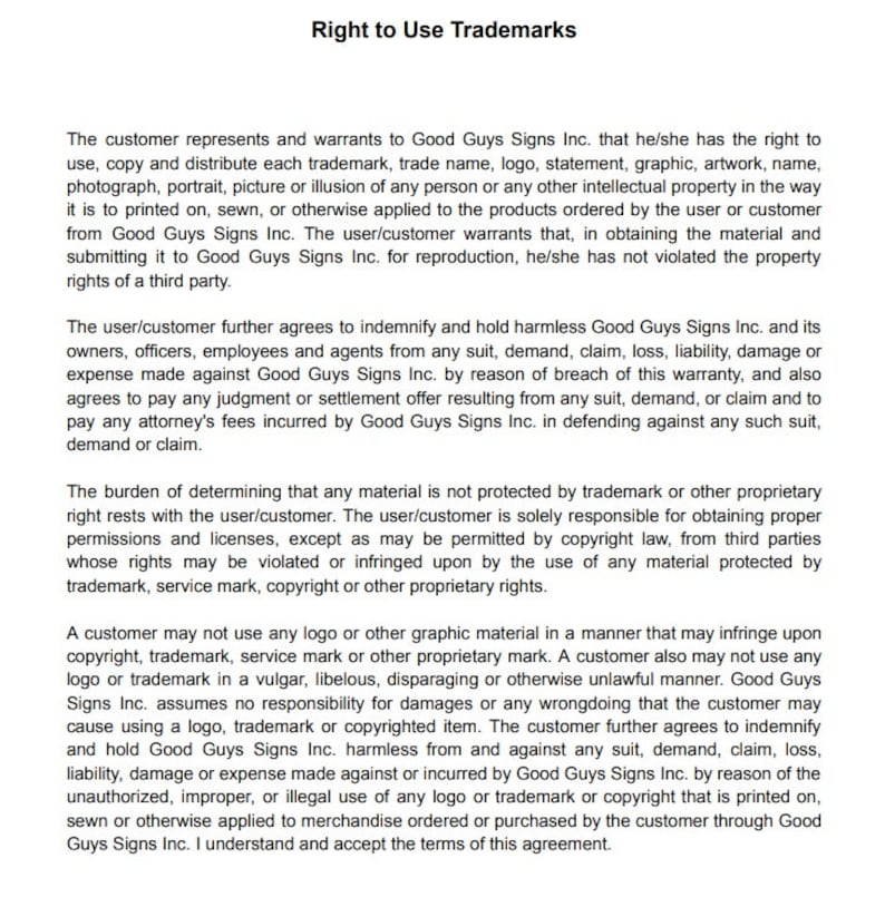 May include: A legal document outlining the terms of use for trademarks and logos for Good Guys Signs Inc. The document states that customers are responsible for obtaining proper permissions and licenses for any material used in their products.