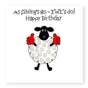 May include: A black and white sheep with red mittens gives a thumbs up on each hand. The text reads "As siblings go - EWE'll do! Happy Birthday".