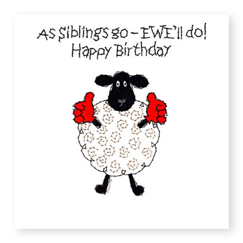 May include: A black and white sheep with red mittens gives a thumbs up on each hand. The text reads "As siblings go - EWE'll do! Happy Birthday".