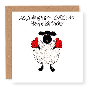 May include: A white sheep with black face and red mittens giving a thumbs up. The text reads "As siblings go - EWE'll do! Happy Birthday".