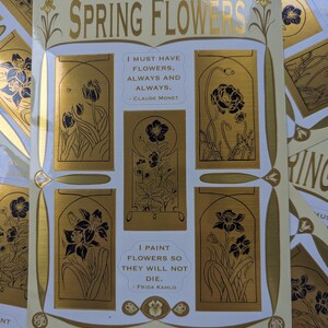 May include: A set of four gold foil stickers featuring black and white illustrations of spring flowers. Each sticker has a quote about flowers from a famous artist. The quotes are: "I must have flowers, always and always." - Claude Monet, "I paint flowers so they will not die." - Frida Kahlo.