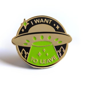 UFO - I Want To Leave - Glow in the Dark Hard Enamel Pin- Cute Lapel Pin Gift Stocking Stuffer