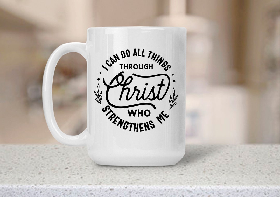 I Can Do All Things Through Christ Who Strengthens Me Coffee - Etsy