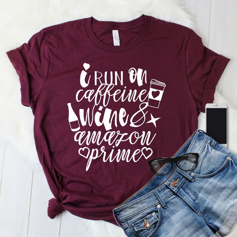 I Run on Caffeine Wine and Amazon Prime Shirt. Cute Mom ...